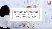 Cutting Your Marketing Budget Could Cost You More Than You Think - Image Management